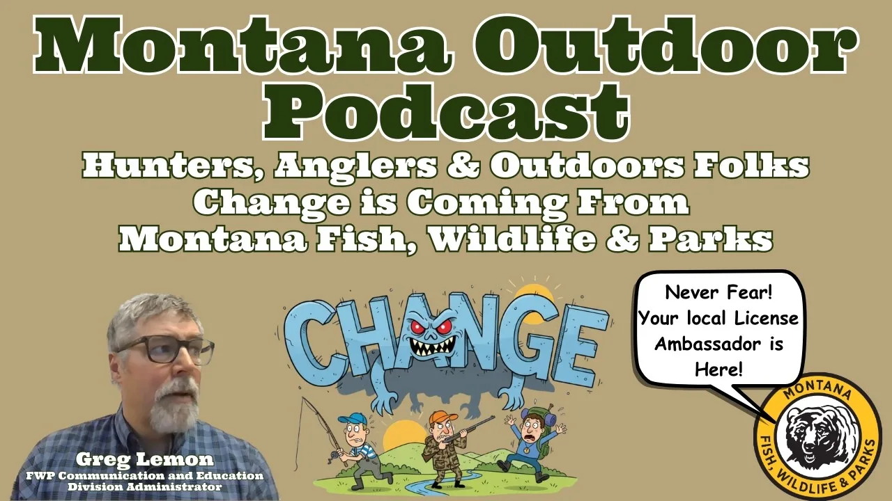 MORS Podcast: Hunters, Anglers & Outdoors Folks, Change is Coming From Montana FWP! Will it Affect you?